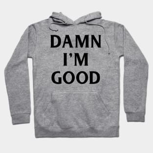 Damn I'm Good Hoodie